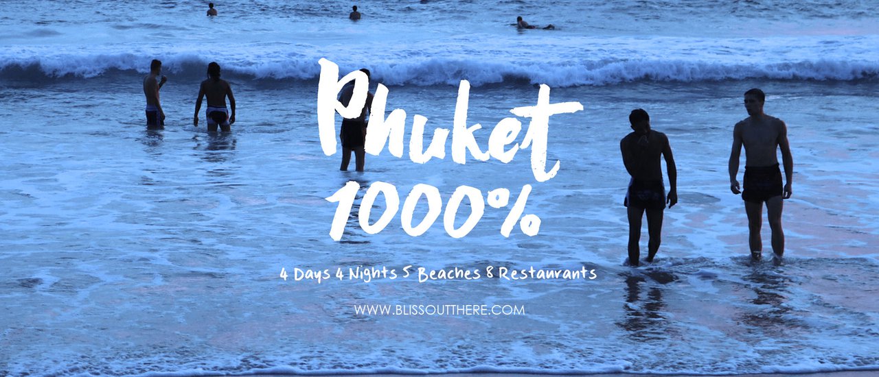 cover Phuket 1000% | เที่ยวภูเก็ต 4 วัน 4 คืน 5 หาด 8 ร้านอาหาร | BlissOutThere