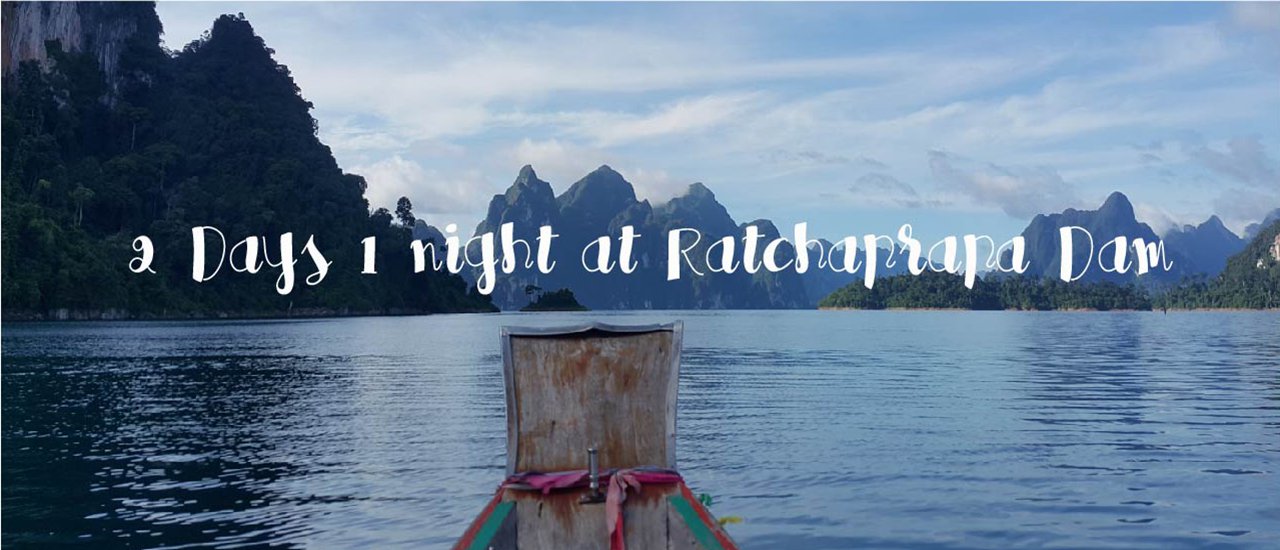 cover 2 days & 1 night at Ratchaprapa Dam