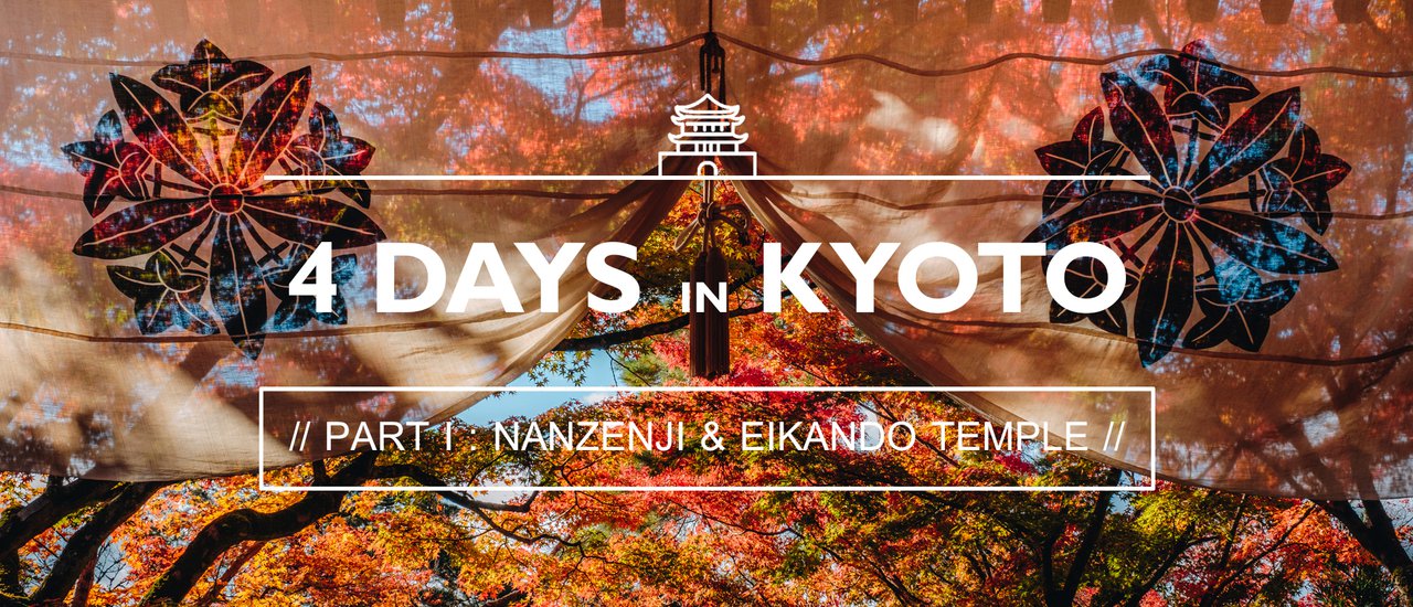 cover << Lazy Coup >> 4 DAYS in KYOTO // Part I :: Nanzenji & Eikando Temple