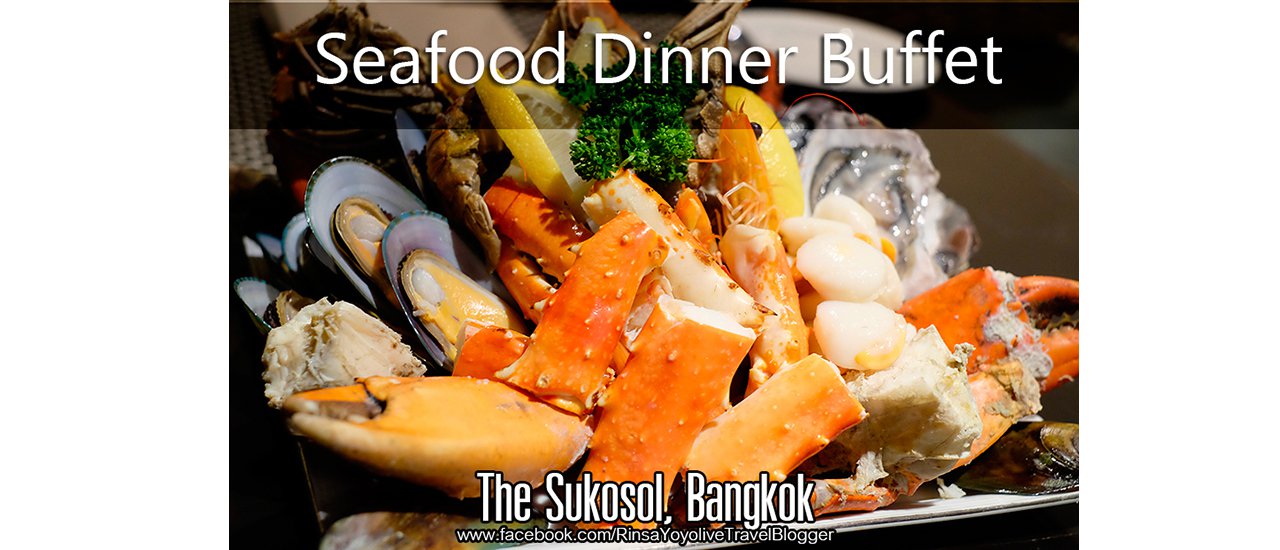 cover Seafood Dinner Buffet อย่างอิ่มเอม ที่ โรงแรม เดอะ สุโกศล กรุงเทพฯ