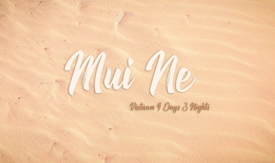 cover Vietnam 4 Days 3 Nights : Day 1 Mui Ne