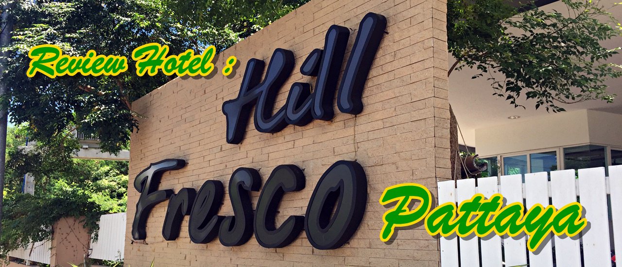 cover Review โรงแรม Hill Fresco พัทยา