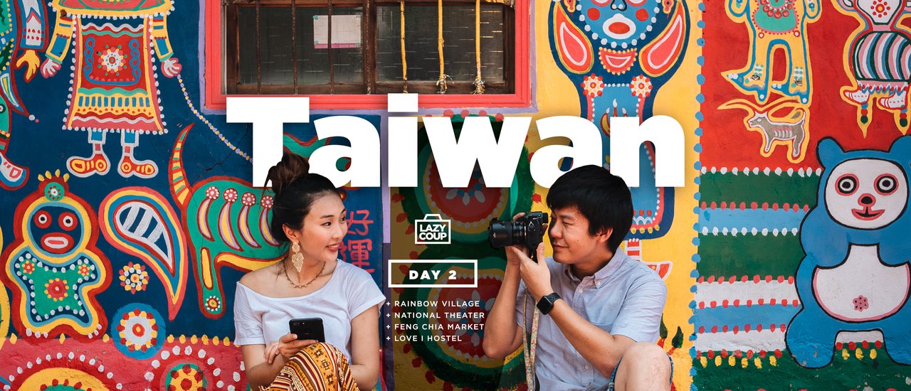 cover (Taiwan Day 2) ไถจง เมืองที่มากกว่าคำว่า "ทางผ่าน" : Rainbow Village, National Theater, Feng Chia Night Market