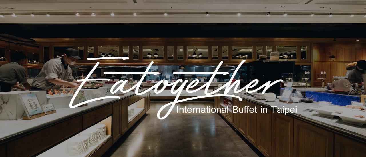 cover Eatogether in Taipei : บุฟเฟ่ต์นานาชาติ ราคาย่อมเยาวน์ ที่ Taipei