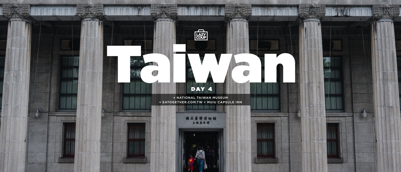 cover (Taiwan Day 4) : Chun Shui Tang , National Taiwan Museum, Eatogether