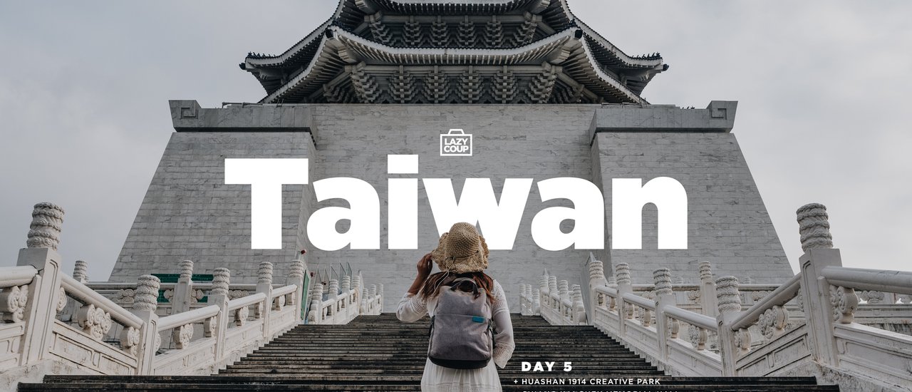 cover (Taiwan Day 5) เสพศิลป์ ​: Chiang Kai-Shek Memorial Hall, Huashan 1914 Creative Park, Ximending