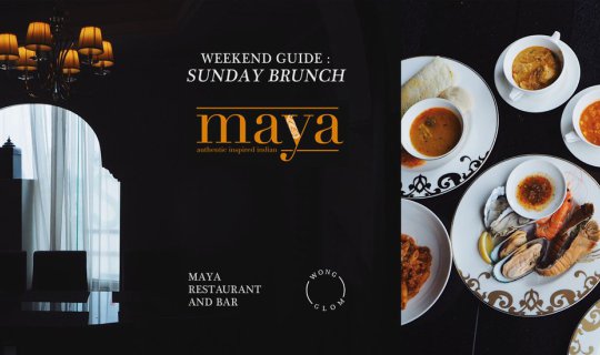 cover Weekend Guide : Sunday Brunch @Maya Restaurant and Bar