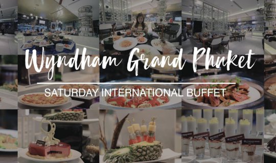 cover บุฟเฟต์นานาชาติ วิวหลักล้าน​ Saturday International Buffet @Wyndham Grand Phuket