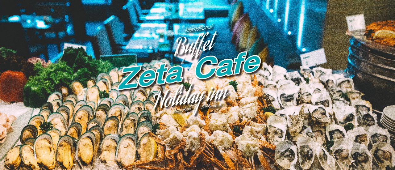 cover Seven Day Seven Style Buffet @Zeta Cafe' - Holiday Inn Bangkok Sukhumvit