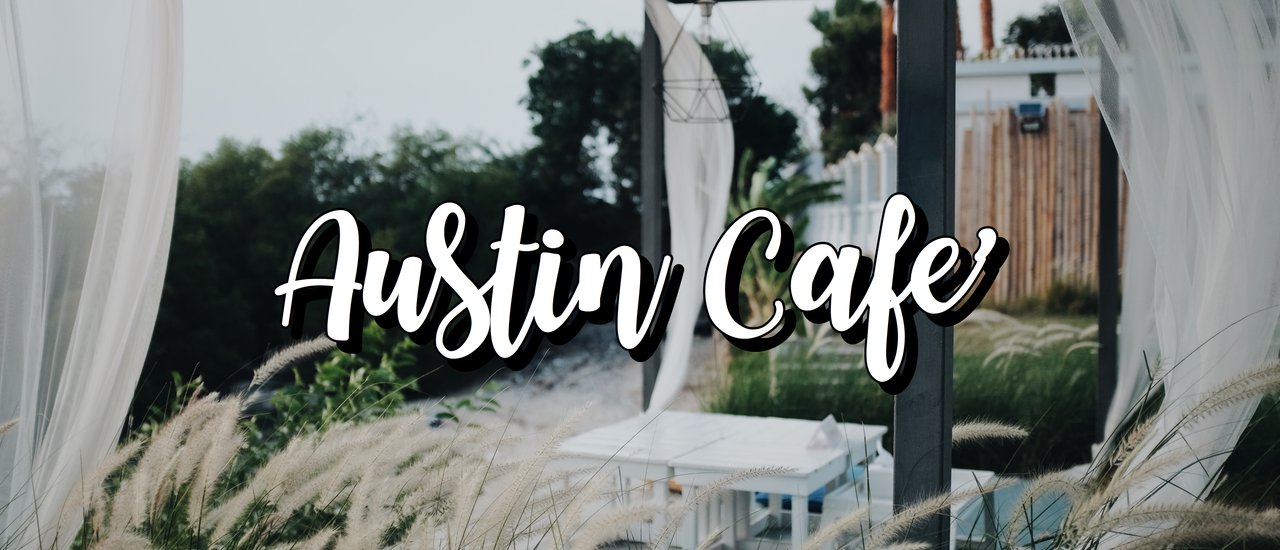 cover .. Austin Cafe' อ่างศิลา คาเฟ่ลับชลบุรี..ริมทะเลเทให้หมดใจ ..