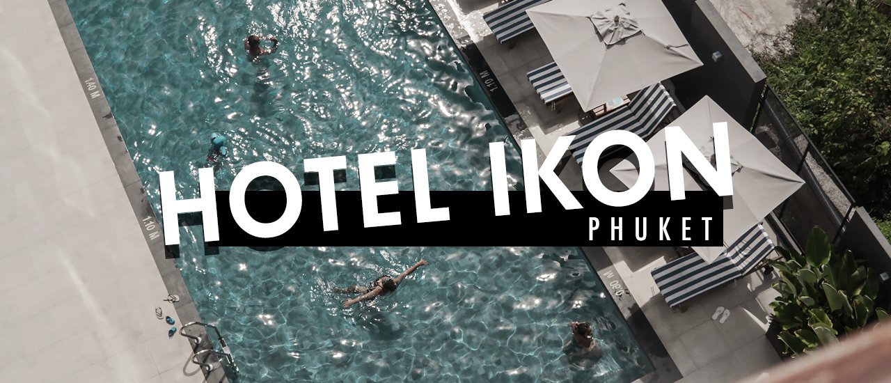 cover เที่ยวเจอนี่ x Hotel IKON Phuket ภูเก็ตจ๋า พี่มาแล้ว