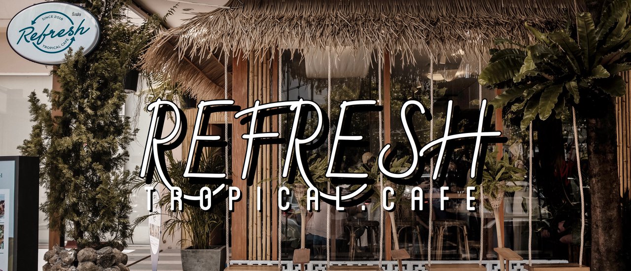 cover Refresh.Tropicalcafe :: ไม่ต้องไปไกลถึงบาหลี ยกมาไว้ให้ที่ภูเก็ต ::