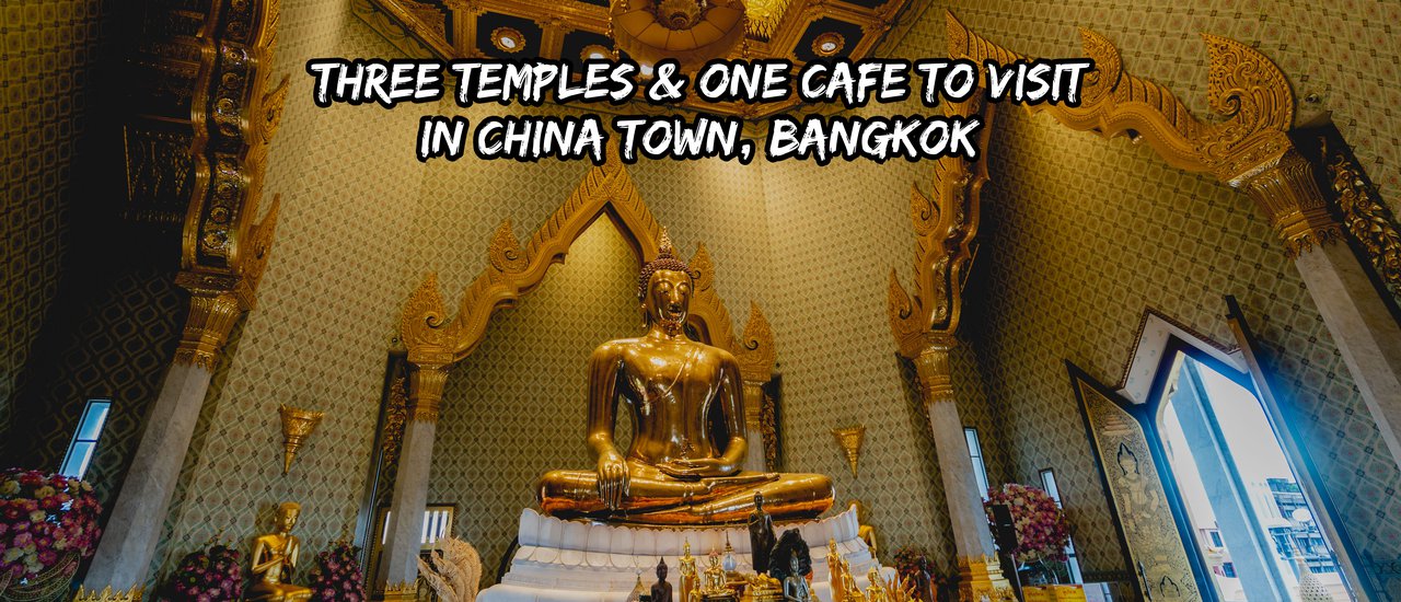 cover Three Temples & One Cafe you should visit in China Town, Bangkok