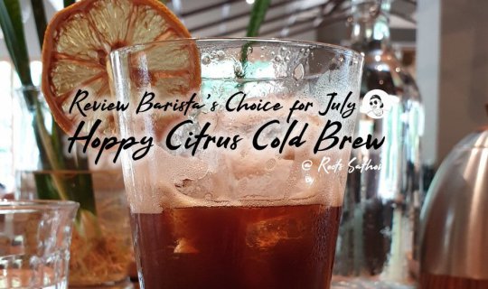 cover "กาแฟแก้วนี้มันได้ใจ" รีวิวกาแฟเมนูพิเศษ ! ร้านรูท สาทร Hoppy Citrus Cold Brew