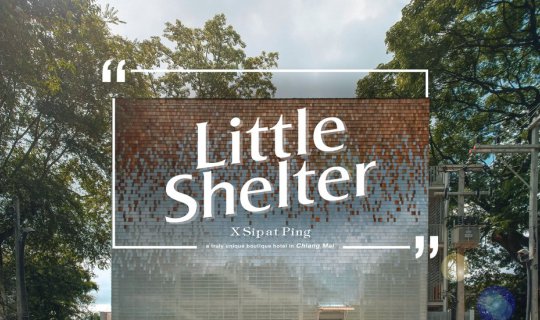 cover Little Shelter ✕ Sip at Ping แนบอิงธรรมชาติ บรรยากาศแปลกใหม่ ในสไตล์ล้านนาที่คุ้นเคย