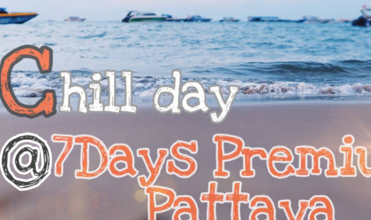 cover Chill Day @ 7Days Premium Pattaya