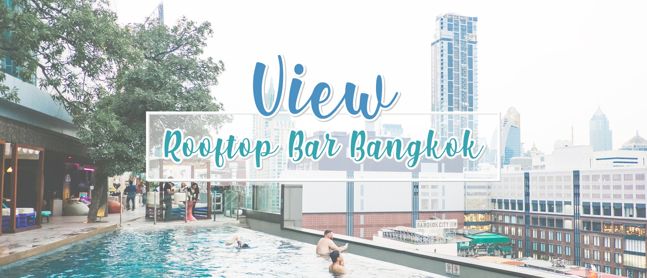 cover View Rooftop Bar Bangkok | รูฟทอปวิวสวยใจกลางกรุงเทพ
