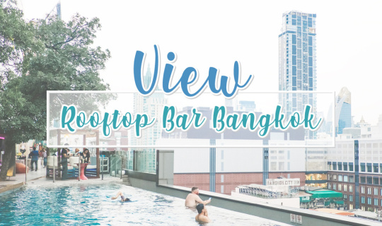 Cover View Rooftop Bar Bangkok | รูฟทอปวิวสวยใจกลางกรุงเทพ...