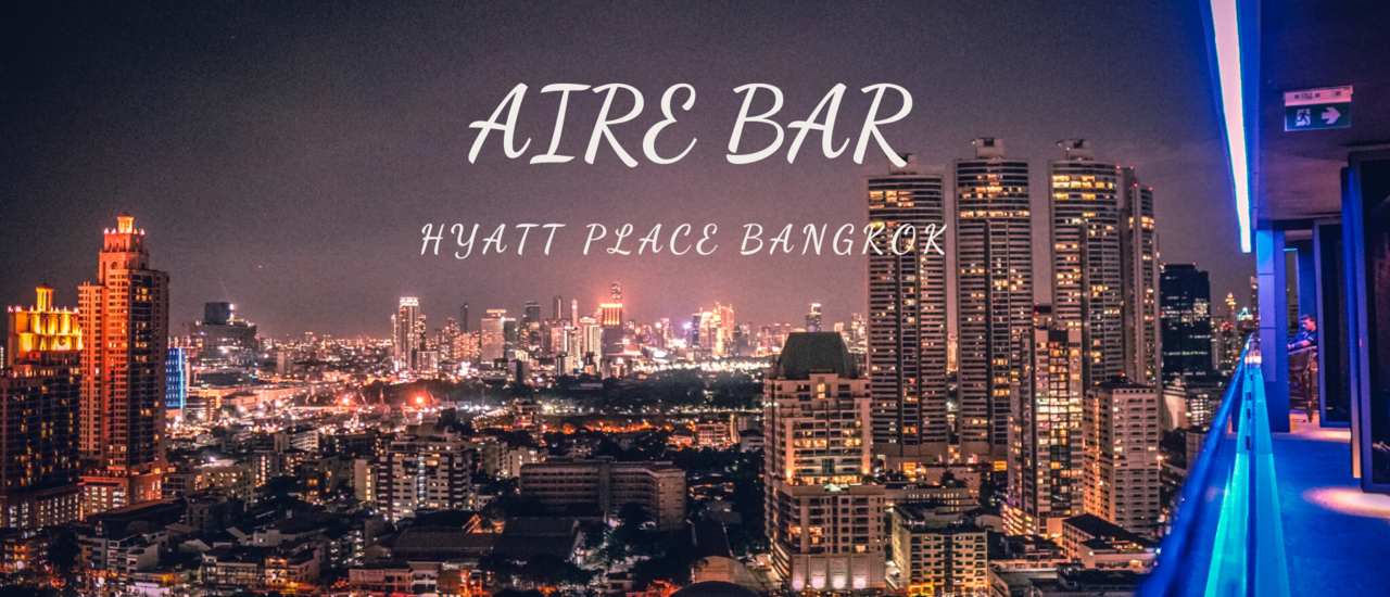 cover รีวิว AIRE BAR (แอร์ บาร์)  นั่งชิลล์ Rooftop Bar ชั้น 28 Hyatt Place ใจกลางเมืองสุขุมวิท24