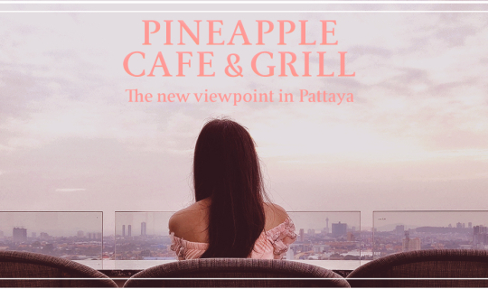 cover ชมพระอาทิตย์ตกลับฟ้าท่ามกลางวิวเมืองสวยๆ ที่ Pineapple Café and Grill แลนด์มาร์คใหม่ พัทยา