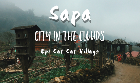 cover ซาปาเมืองในหมอก : Sapa City in the clouds Ep.1 Cat Cat Village