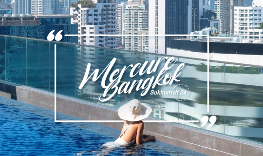 cover 𝙈𝙚𝙧𝙘𝙪𝙧𝙚 𝘽𝙖𝙣𝙜𝙠𝙤𝙠 𝙎𝙪𝙠𝙝𝙪𝙢𝙫𝙞𝙩 𝟮𝟰 ✕ ที่พักใกล้ย่านธุรกิจ ติด BTS พร้อมพงษ์