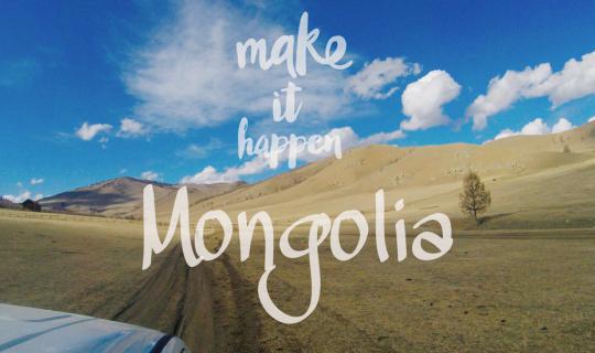Cover Make it happen, "Mongolia" - A Trip of a Lifetime!...