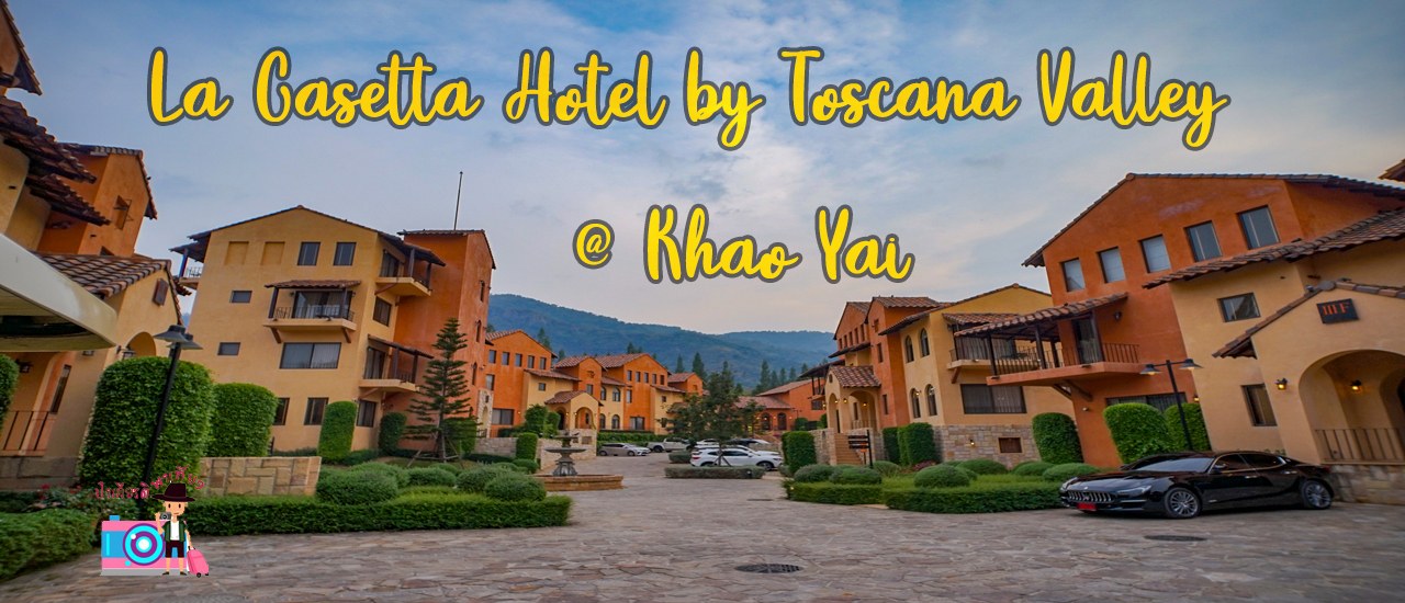 cover ป๋าเกียรติพาเที่ยว La Casetta Hotel by Toscana Valley @ Khao Yai