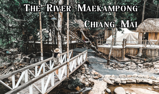 cover แคมป์ปิ้งริมลำธารแม่กำปอง บรรยากาศโคตรดี   The River Maekampong Chiang Mai