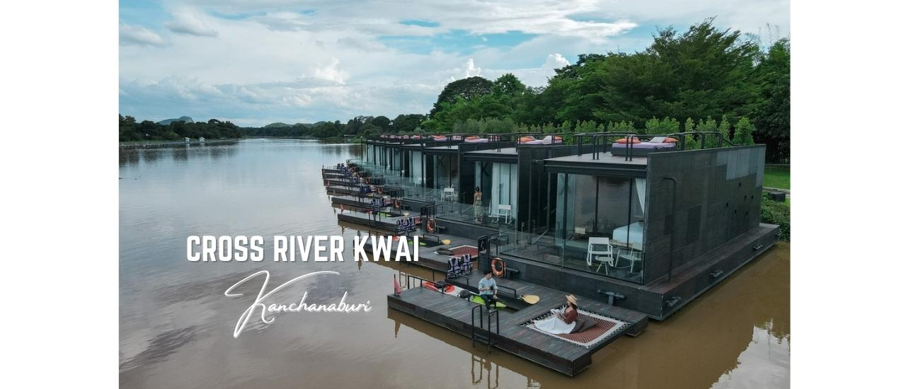 cover รีวิว Cross River Kwai Resort วันหยุด สุดชิลล์ นอนแพหรู ริมน้ำแคว กาญจนบุรี