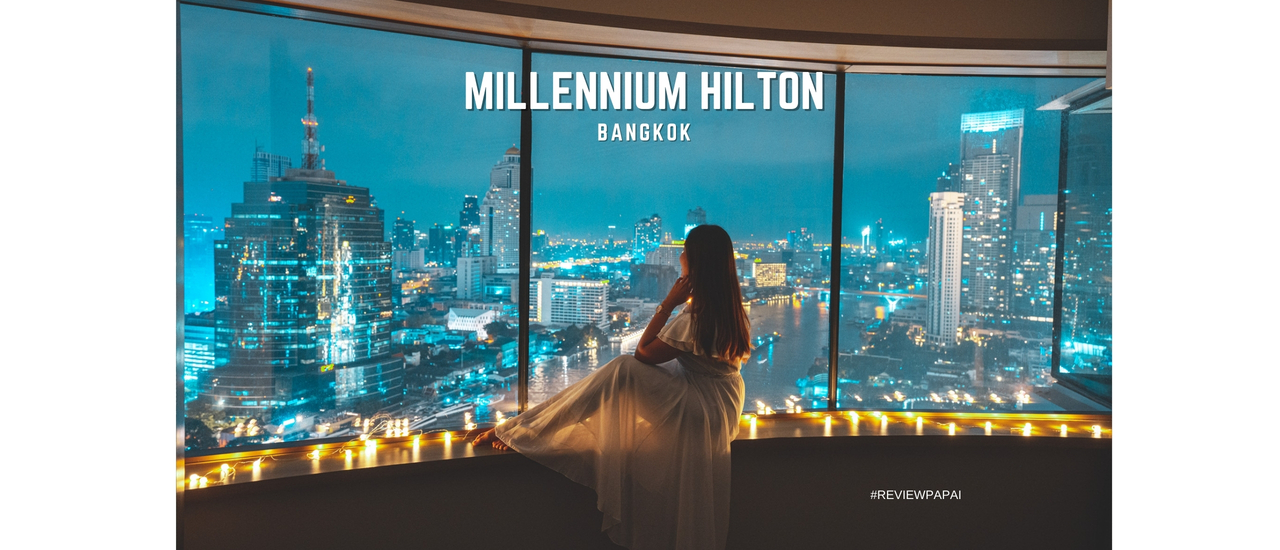 cover นอนหรู อยู่สบาย พักผ่อนสุดชิลล์ ชมวิวแม่เจ้าพระยาที่ Millennium Hilton Bangkok