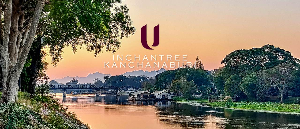 cover อบอุ่น งดงาม ริมแม่นํ้าแคว : ยู อินจันทรี กาญจนบุรี U Inchantree Kanchanaburi