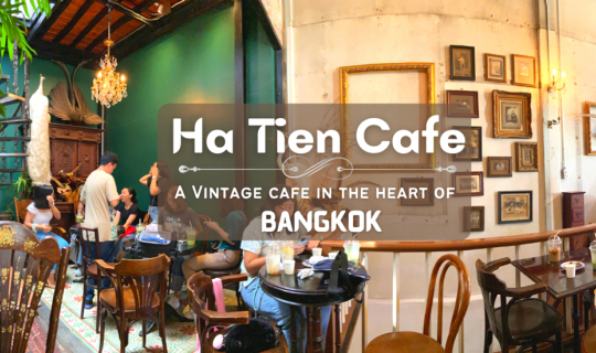 cover Ha Tien Cafe : A beautiful vintage-style cafe in the heart of Bangkok