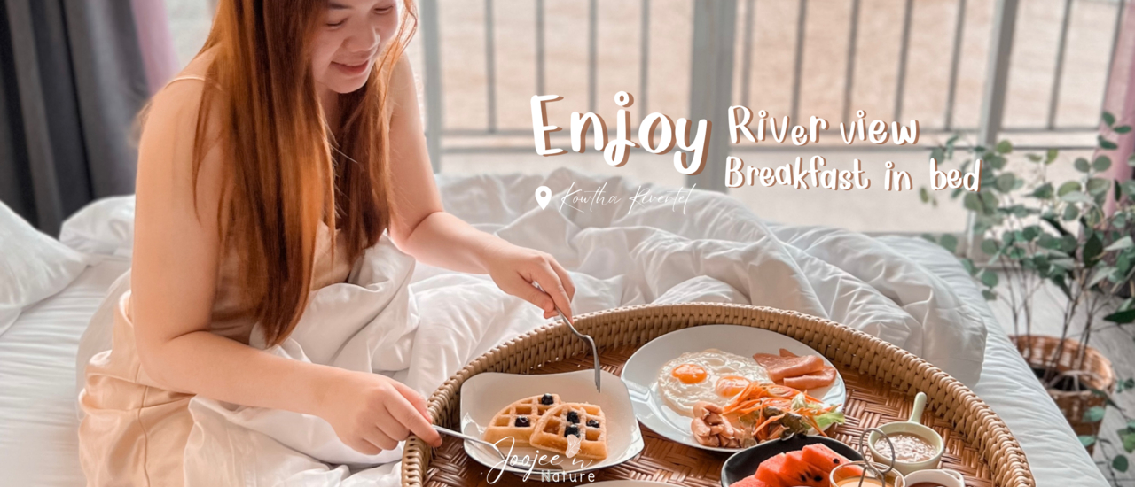 cover Review: Kowtha Rivertel Take your time at Chao Phraya riverfront and enjoy your breakfast in bed!