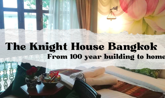 Cover The Knight House Bangkok: From 100 Years Building to Homestay...