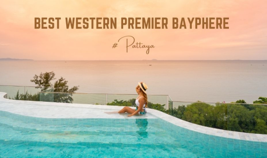 cover รีวิว โรงแรม เบสเวสเทิร์นพรีเมียร์ เบย์เฟียร์ พัทยา (Best Western Premier Bayphere Pattaya) โรงแรมริมชายหาด จอมเทียน-พัทยา พร้อมสระว่ายน้ำบนดาดฟ้า วิว 360 องศา