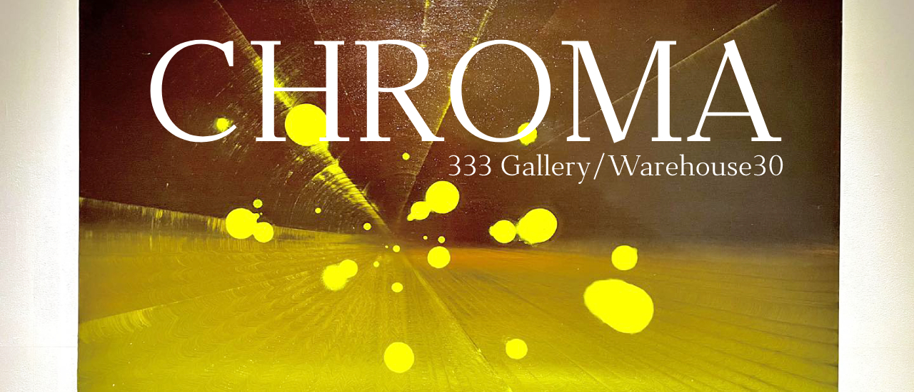 cover มองสีให้เป็นภาพ กับนิทรรศการ CHROMA โดยคุณอำนาจ วชิระสูตร 333 GALLERY, WAREHOUSE 30