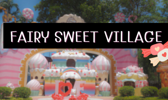 Cover -- 🍬 Fairy Sweet Village 🍡🍭 คาเฟ่เมืองขนมหวานแห่งพัทยา --...