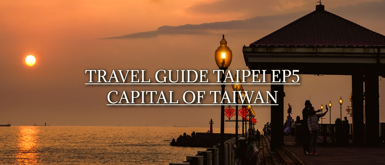 cover TRAVEL GUIDE TAIPEI EP 5 | เที่ยวไทเป สัมผัสเสน่ห์ไต้หวัน 5