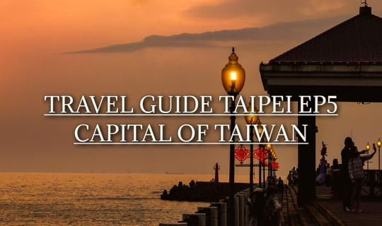 cover TRAVEL GUIDE TAIPEI EP 5 | เที่ยวไทเป สัมผัสเสน่ห์ไต้หวัน 5