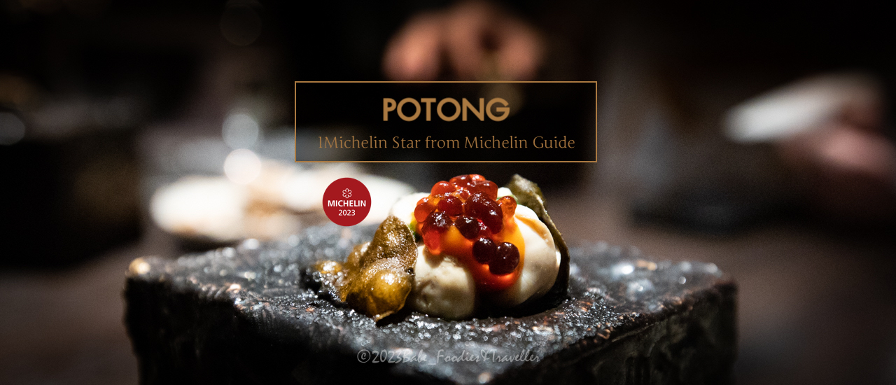 cover มหากาพย์ความอร่อย ประทับใจอาหารทุกคอร์ส สมศักดิ์ศรีดาวมิชลินที่ Restaurant POTONG