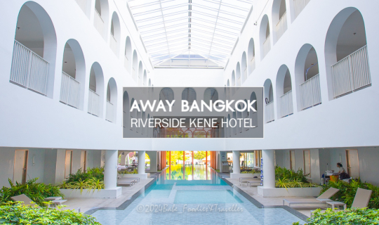 cover พักผ่อนริมแม่น้ำเจ้าพระยา โรงแรม #AwayBangkokRiverside Kene