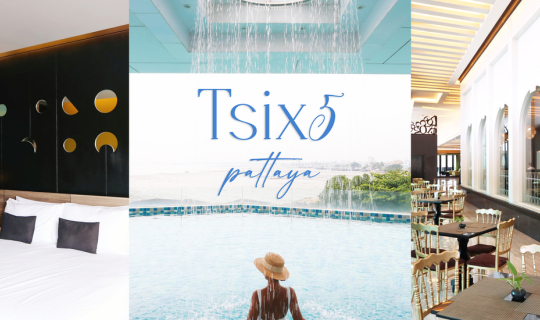 cover TSIX5 HOTEL PATTAYA – โรงแรมสุดเก๋ใน “พัทยา” น่าไปพักผ่อน!