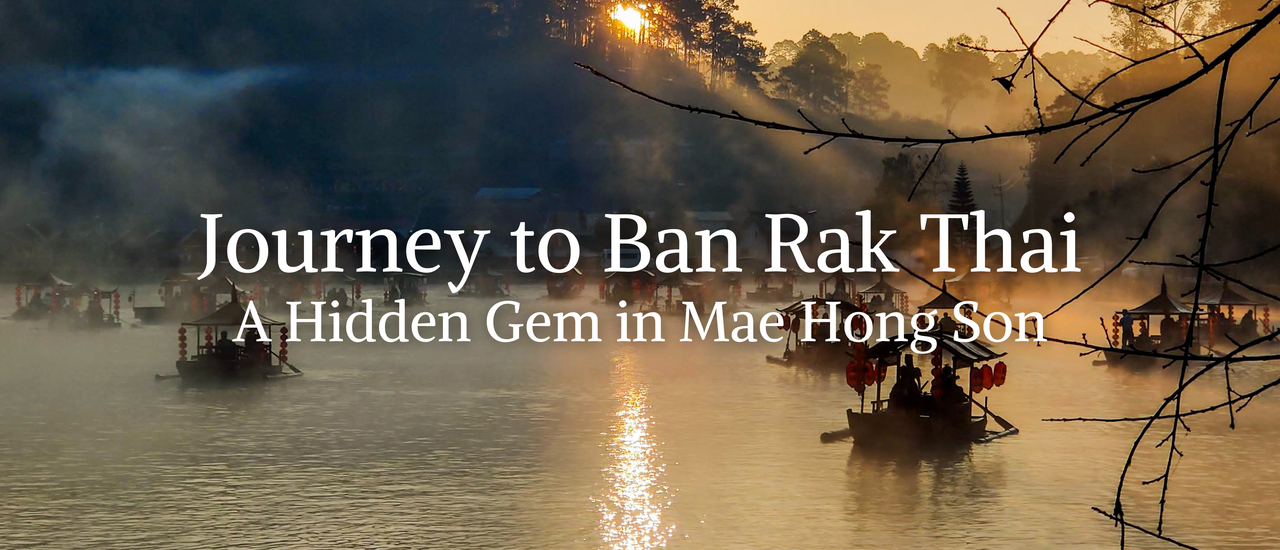cover Journey to Ban Rak Thai: A Hidden Gem in Mae Hong Son