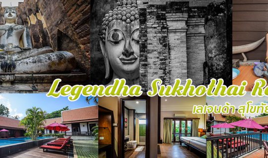 Cover Legendha Sukhothai Resort: "Land of Dawn and Happiness"...