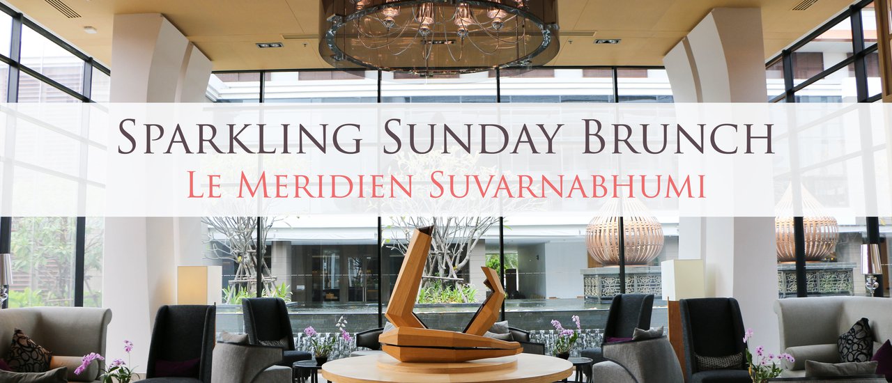 cover Bangkok Getaway: Sunday Brunch with Your Sweetheart at Le Meridien Suvarnabhumi