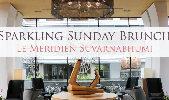 cover Bangkok Getaway: Sunday Brunch with Your Sweetheart at Le Meridien Suvarnabhumi