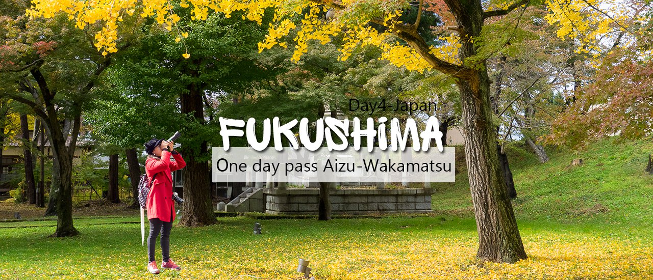 cover > Autumn Fukushima: Day 4 - Aizu-Wakamatsu One Day Pass