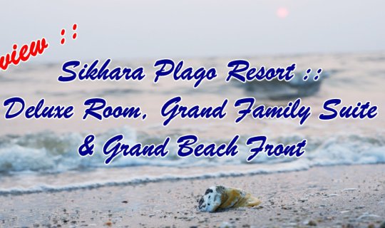 cover Review: Sikhara Plago Resort Rooms: Deluxe Room, Grand Family Suite & Grand Beach Front