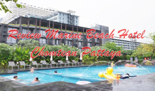 cover Pattaya Trip Part 4: Marine Beach Hotel Pattaya Review